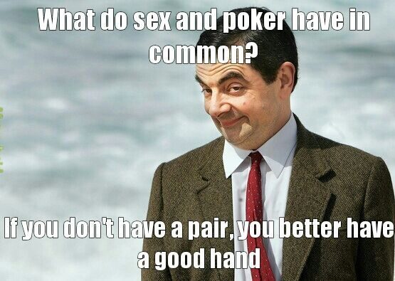 common between poker and sex meme
